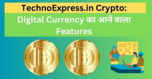 TechnoExpress.in Crypto: Digital Currency का आने वाला Features